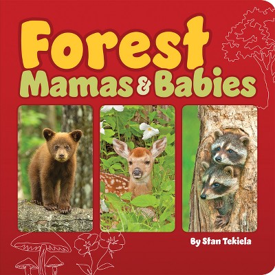 Forest Mamas & Babies - (Mamas and Babies) by  Stan Tekiela (Board Book)