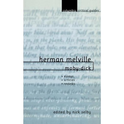 Herman Melville: Moby-Dick - (Columbia Critical Guides) by  Nick Selby (Paperback)