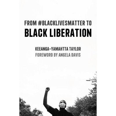 From #Blacklivesmatter to Black Liberation (Expanded Second Edition) - by  Keeanga-Yamahtta Taylor (Paperback)