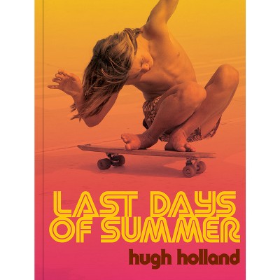 Last Days of Summer - by  Hugh Holland (Hardcover)