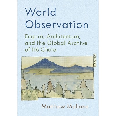 World Observation - (Culture Politics & the Built Environment) by  Matthew Mullane (Hardcover)