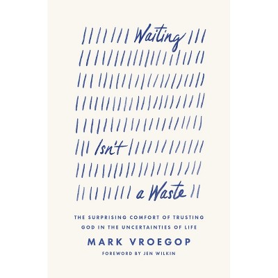 Waiting Isn't a Waste - by  Mark Vroegop (Paperback)