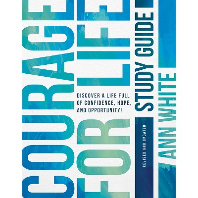 Courage for Life Study Guide - by  Ann White (Paperback)