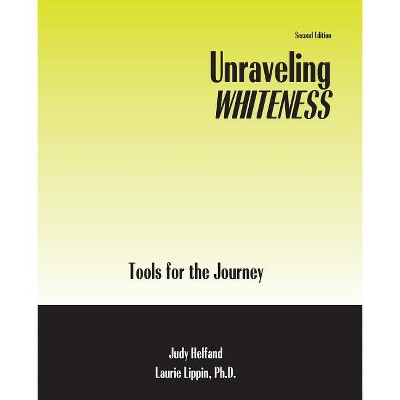 Unraveling Whiteness: Tools for the Journey - by  Helfand Judy & Lippin Laurie (Paperback)