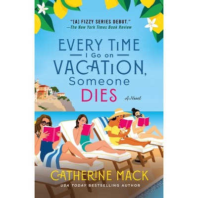 Every Time I Go on Vacation, Someone Dies - (Vacation Mysteries) by Catherine Mack