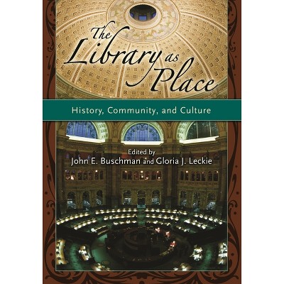 The Library as Place - by  John E Buschman & Gloria J Leckie (Paperback)