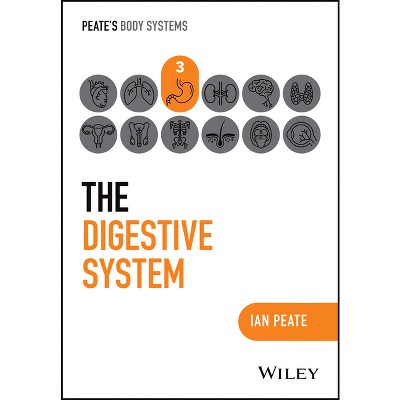The Digestive System - (Peate's Body Systems) by  Ian Peate (Paperback)