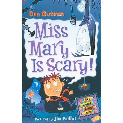 My Weird School Daze #10: Miss Mary Is Scary! - by  Dan Gutman (Paperback)