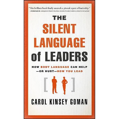 The Silent Language of Leaders - by  Carol Kinsey Goman (Hardcover)