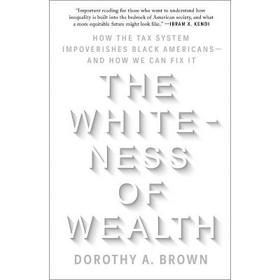 The Whiteness of Wealth - by  Dorothy A Brown (Paperback)