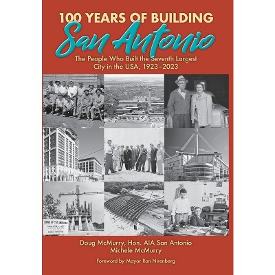 100 Years of Building San Antonio - by Doug McMurry & Michele McMurry