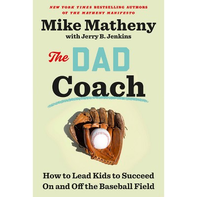 The Dad Coach - by  Mike Matheny (Hardcover)
