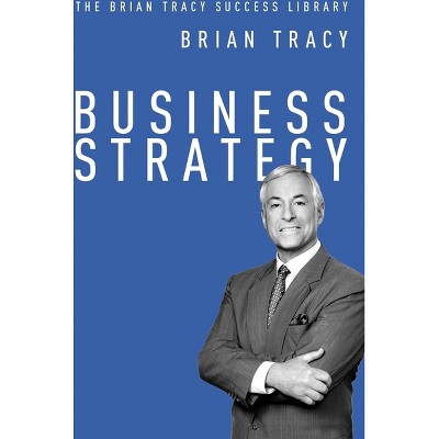 Business Strategy - (Brian Tracy Success Library) by  Brian Tracy (Paperback)
