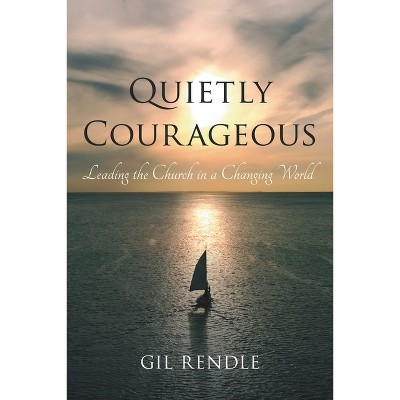 Quietly Courageous - by  Gil Rendle (Paperback)