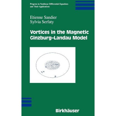 Vortices in the Magnetic Ginzburg-Landau Model - (Progress in Nonlinear Differential Equations and Their Appli) by  Etienne Sandier & Sylvia Serfaty