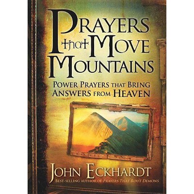Prayers That Move Mountains - by  John Eckhardt (Paperback)