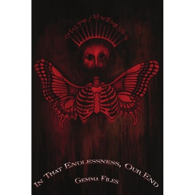 In That Endlessness, Our End - by  Gemma Files (Paperback)