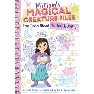 The Truth about the Tooth Fairy (Miriam's Magical Creature Files #1) - by Leah Cypess