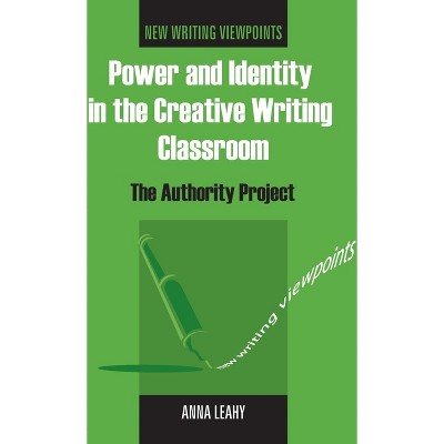 Power and Identity in the Creative Writing Classroom - by  Anna Leahy (Paperback)