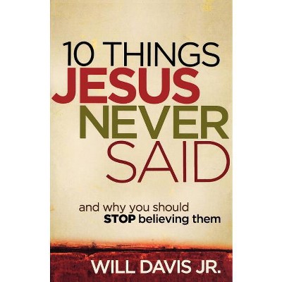 10 Things Jesus Never Said - by  Davis Will Jr (Paperback)