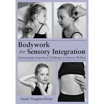 Bodywork for Sensory Integration - by Susan Vaughan Kratz