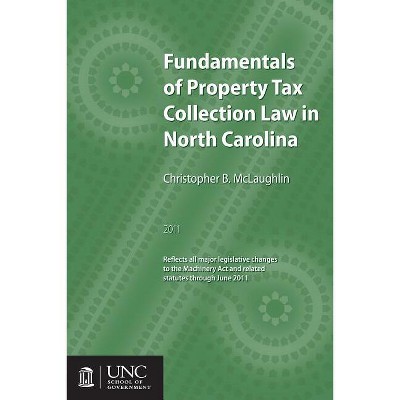 Fundamentals of Property Tax Collection Law in North Carolina - by  Christopher B McLaughlin (Paperback)