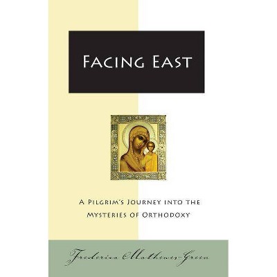 Facing East - by  Frederica Mathewes-Green (Paperback)