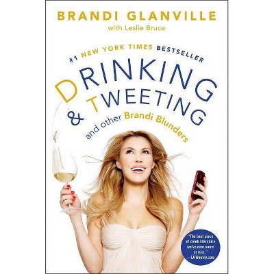 Drinking and Tweeting - (A Celebrity Memoir Bestseller) by  Brandi Glanville & Leslie Bruce (Paperback)