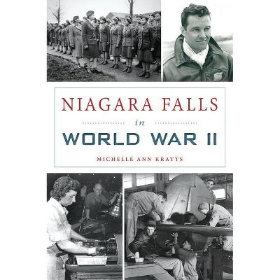 Niagara Falls in World War II - (Military) by  Michelle Ann Kratts (Paperback)