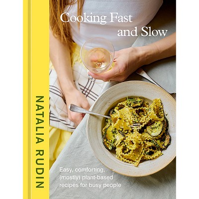 Cooking Fast and Slow - by  Natalia Rudin (Hardcover)