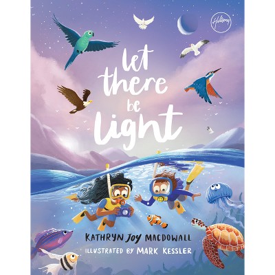 Let There Be Light - by  Kathryn Joy Macdowall (Hardcover)