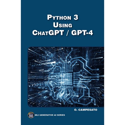 Python 3 Using Chatgpt/GPT-4 - (MLI Generative AI) by  Oswald Campesato (Paperback)