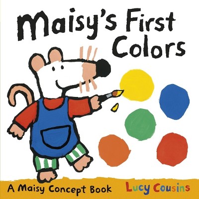 Maisy's First Colors - by  Lucy Cousins (Board Book)