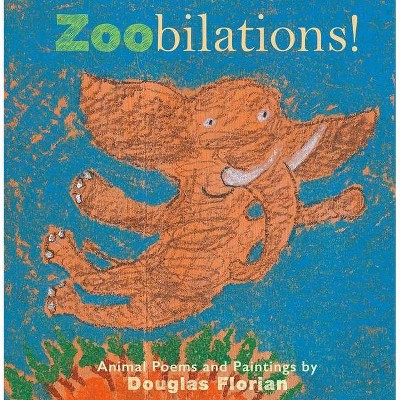 Zoobilations! - by  Douglas Florian (Hardcover)