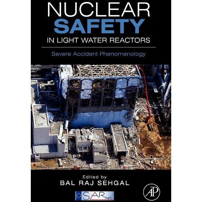 Nuclear Safety in Light Water Reactors - by  Bal Raj Sehgal & Sarnet (Hardcover)