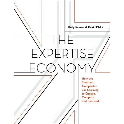 The Expertise Economy - by  Kelly Palmer & David Blake (Hardcover)