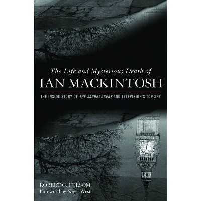 Life and Mysterious Death of Ian Mackintosh - by  Robert G Folsom (Hardcover)
