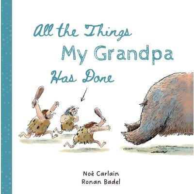 All the Things My Grandpa Has Done - by  Noé Carlain (Hardcover)