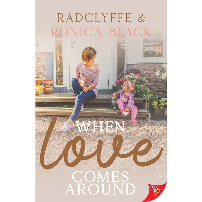 When Love Comes Around - by  Radclyffe & Ronica Black (Paperback)