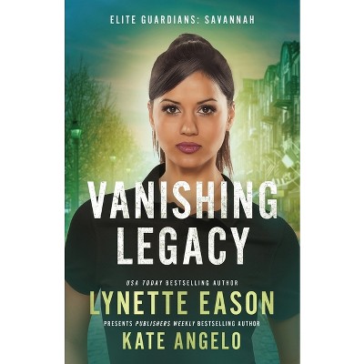 Vanishing Legacy - (Elite Guardians: Savannah) by  Lynette Eason & Kate Angelo (Paperback)