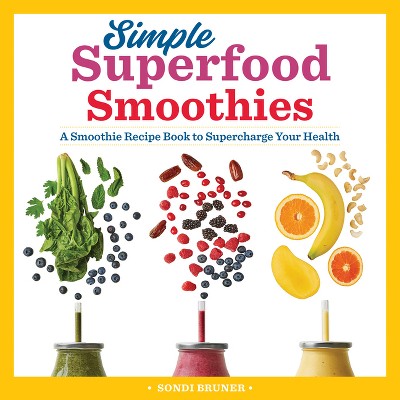 Simple Superfood Smoothies - by  Sondi Bruner (Paperback)