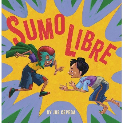 Sumo Libre - by  Joe Cepeda (Hardcover)