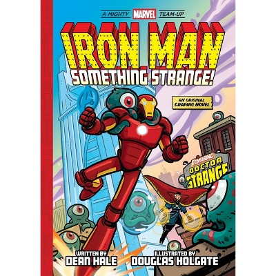 Iron Man: Something Strange! (a Mighty Marvel Team-Up) - (A Mighty Marvel Team-Up) by Dean Hale (Hardcover)
