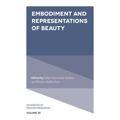 Embodiment and Representations of Beauty - (Advances in Gender Research) by  Esther Hernández-Medina & Sharina Maíllo-Pozo (Hardcover)