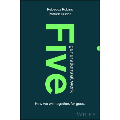Five Generations at Work - by  Rebecca Robins & Patrick Dunne (Hardcover)