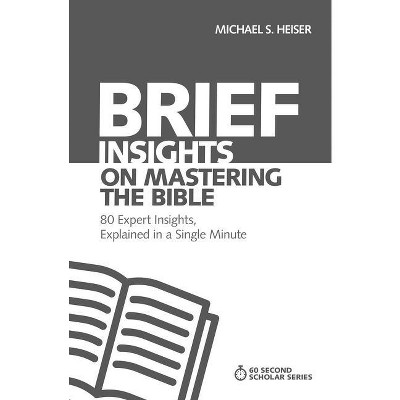 Brief Insights on Mastering the Bible - (60-Second Scholar) by  Michael S Heiser (Paperback)