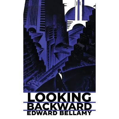 Looking Backward - by  Edward Bellamy (Hardcover)