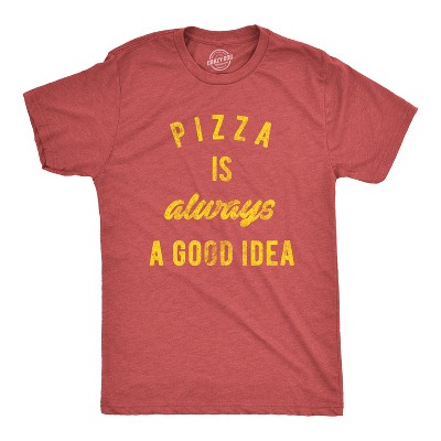 Mens Pizza Is Always A Good Idea T shirt Party Lover Funny Sarcasm Graphic Tee - Crazy Dog Men's T Shirt For Foodies
