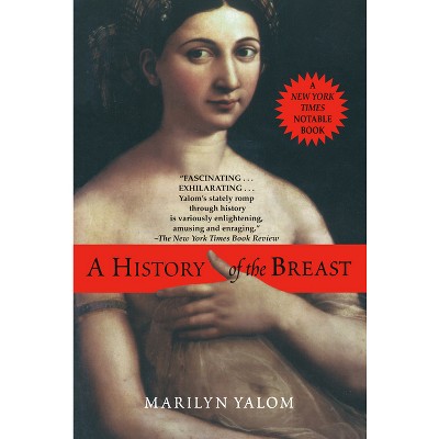 A History of the Breast - by  Marilyn Yalom (Paperback)