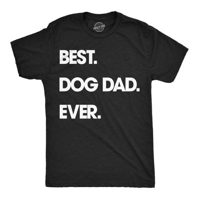 Mens Best Dog Dad Ever T shirt Funny Fathers Day Hilarious Graphic Puppy Tee Guy - Crazy Dog Men's T Shirt Gift for Dad